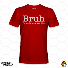 Bruh. Formerly Known As Mom shirt