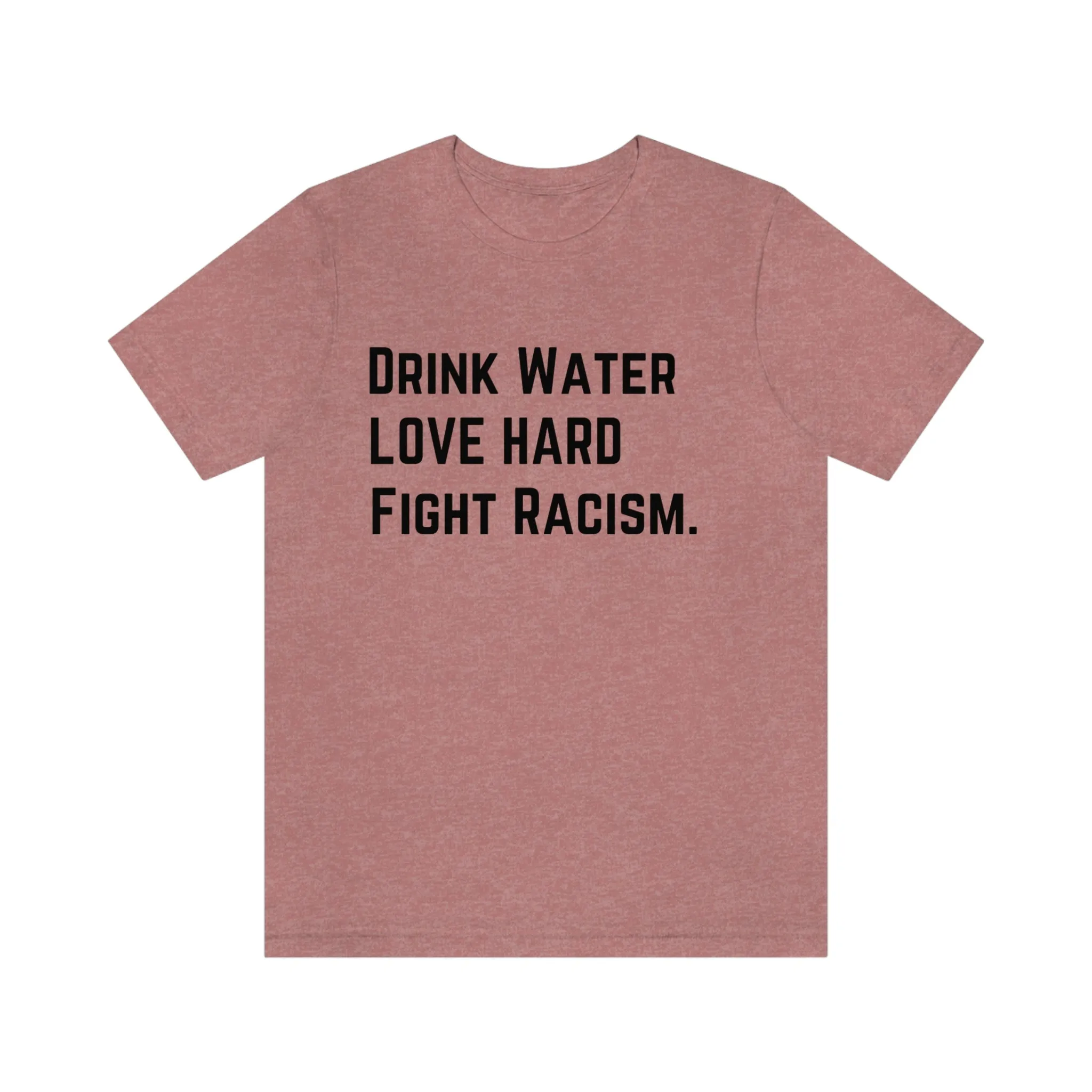 Drink Water Fight Racism Unisex T-shirt