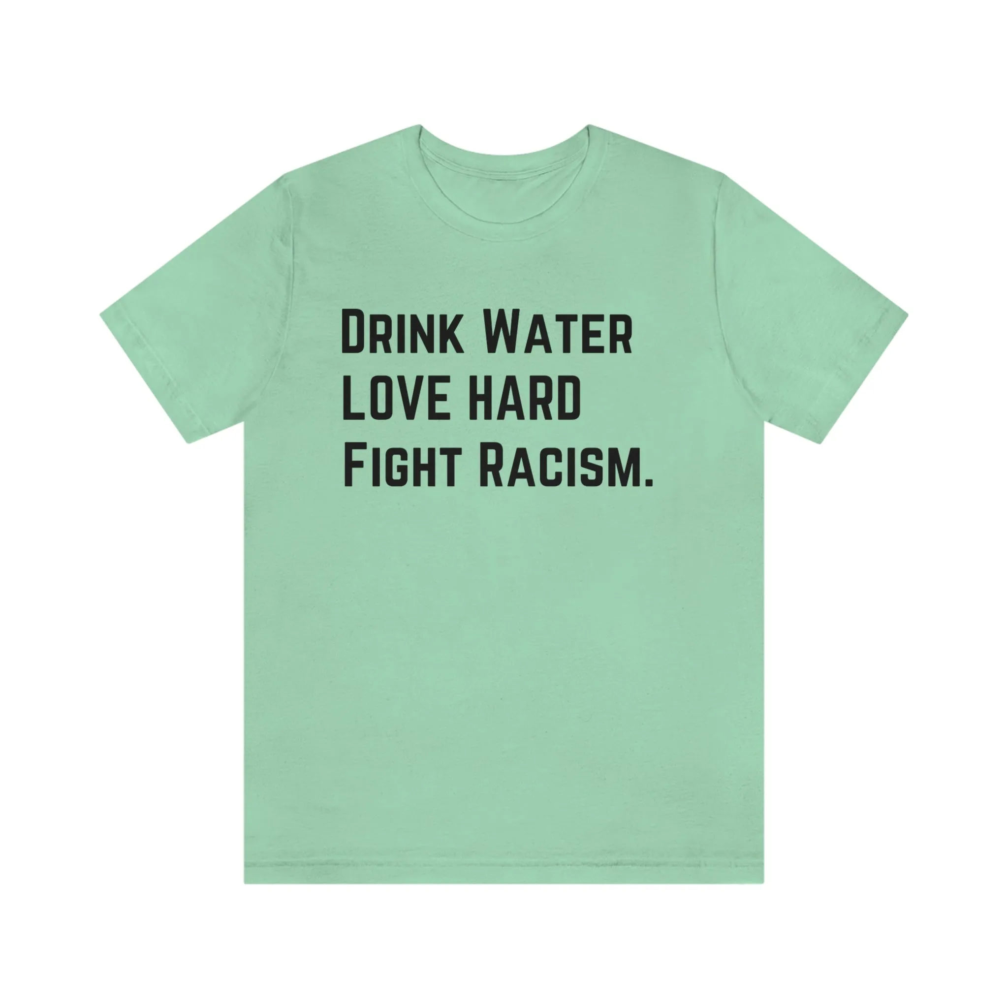 Drink Water Fight Racism Unisex T-shirt