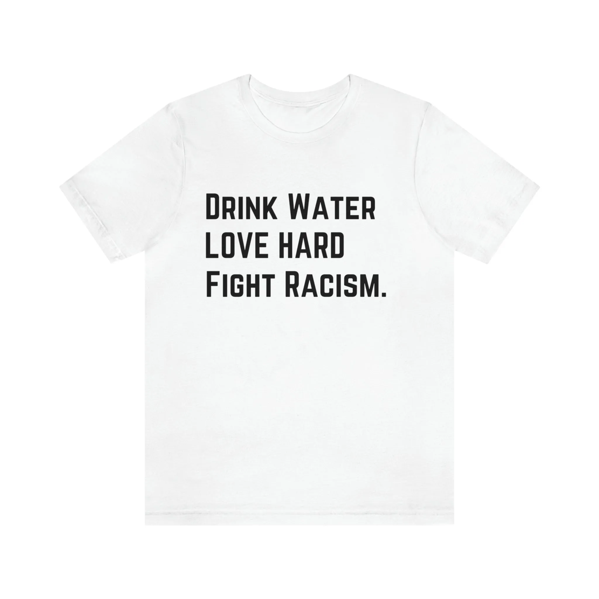 Drink Water Fight Racism Unisex T-shirt