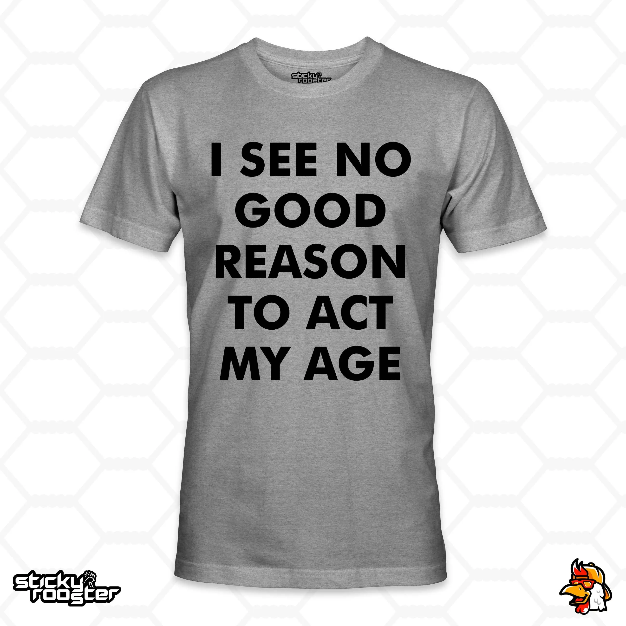 I See No Good Reason To Act My Age shirt