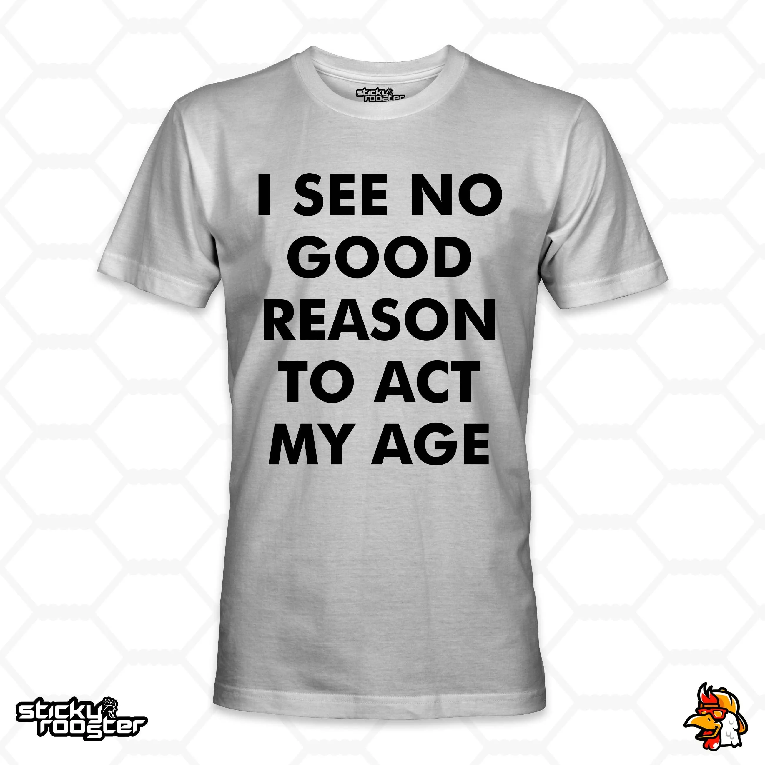 I See No Good Reason To Act My Age shirt